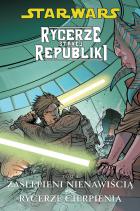 Star Wars: Rycerze starej republiki #4: Zaślepieni nienawiścią. Rycerze cierpienia