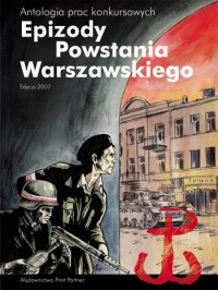Epizody Powstania Warszawskiego - Antologia prac konkursowych 2007