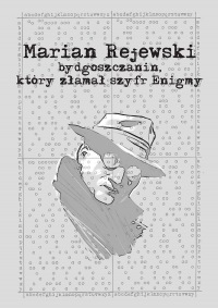 Marian Rejewski. Bydgoszczanin, który złamał szyfr Enigmy