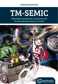 TM-Semic. Największe komiksowe wydawnictwo lat dziewięćdziesiątych w Polsce