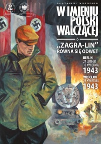 W imieniu Polski Walczącej #06: Zagra-Lin” równa się odwet. Berlin – 24 lutego, 10 kwietnia 1943 Wrocław – 23 kwietnia 1943