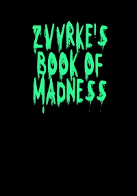 Zvyrke's Book of Madness