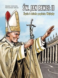 Św. Jan Paweł II. Życie i dzieło Papieża Wojtyły